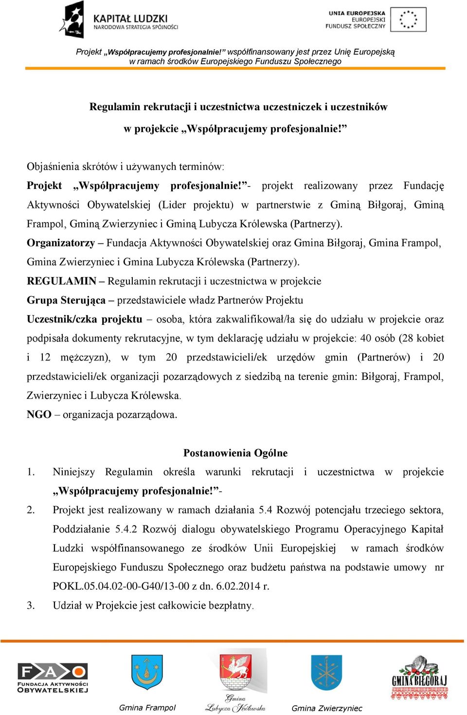 Organizatorzy Fundacja Aktywności Obywatelskiej oraz Gmina Biłgoraj,, i Gmina Lubycza Królewska (Partnerzy).