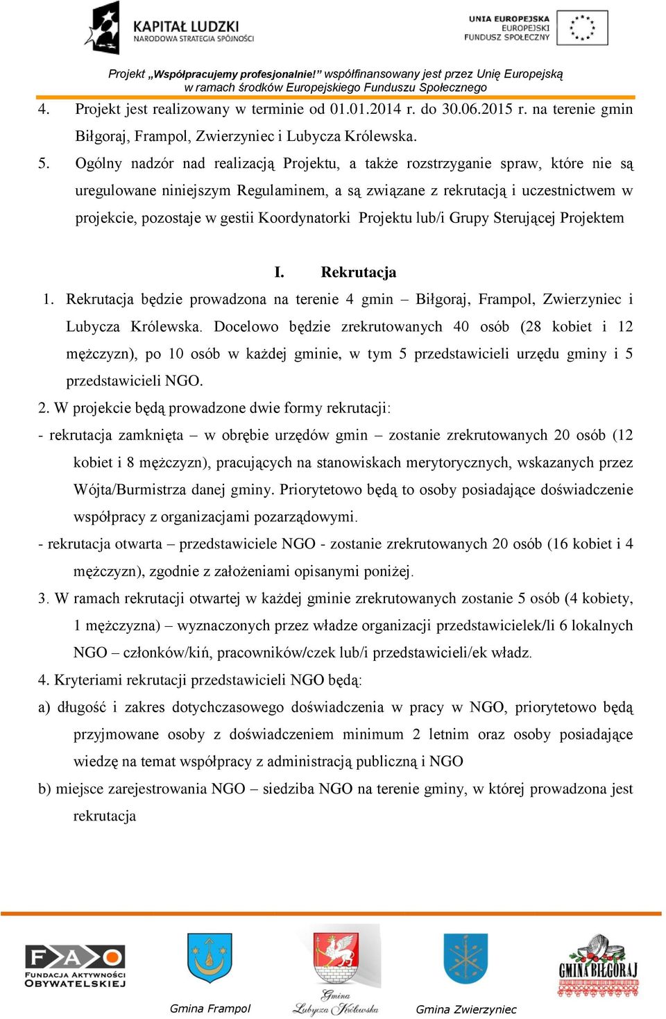 Koordynatorki Projektu lub/i Grupy Sterującej Projektem I. Rekrutacja 1. Rekrutacja będzie prowadzona na terenie 4 gmin Biłgoraj, Frampol, Zwierzyniec i Lubycza Królewska.