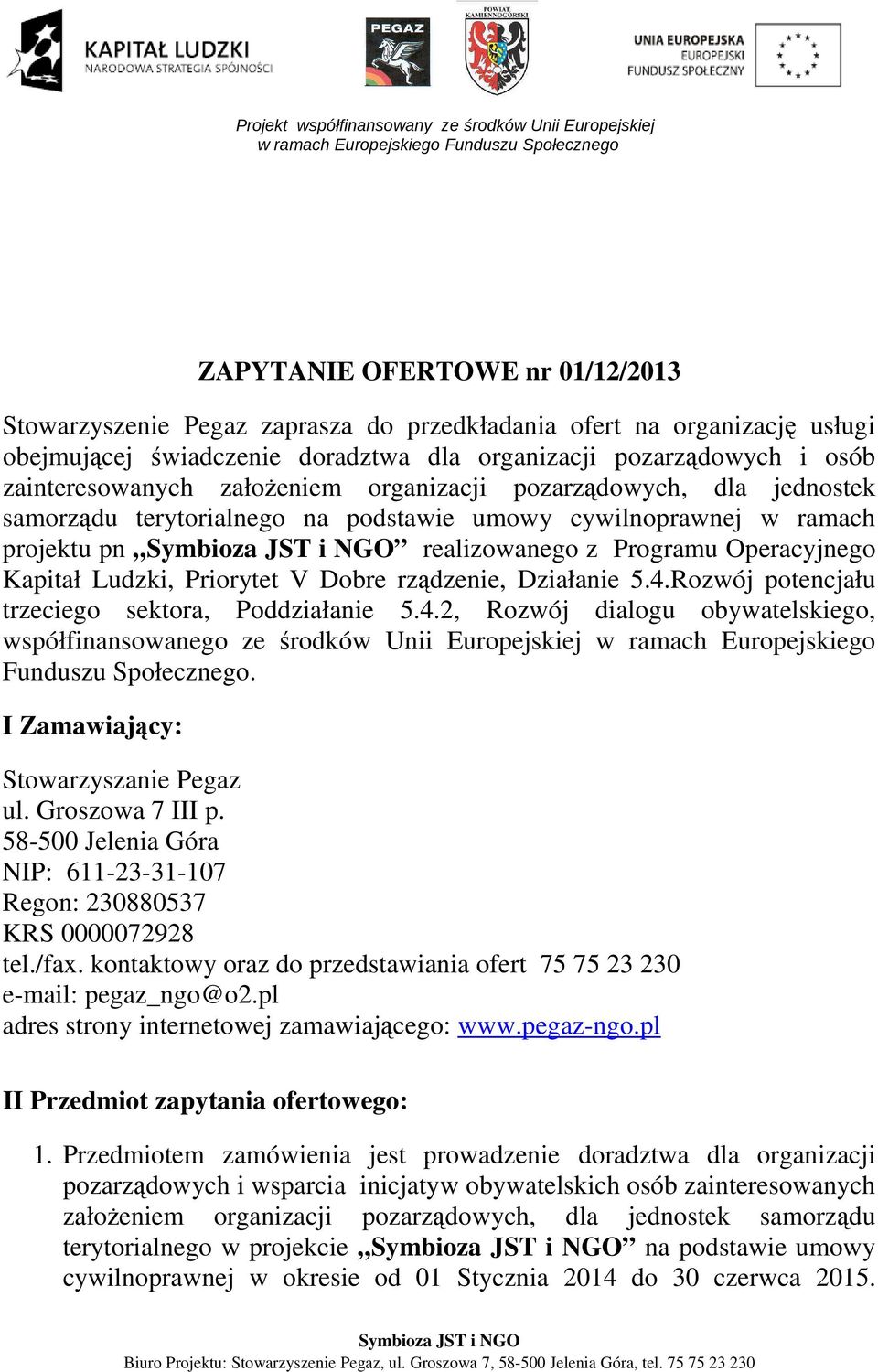 Dobre rządzenie, Działanie 5.4.Rozwój potencjału trzeciego sektora, Poddziałanie 5.4.2, Rozwój dialogu obywatelskiego, współfinansowanego ze środków Unii Europejskiej w ramach Europejskiego Funduszu Społecznego.