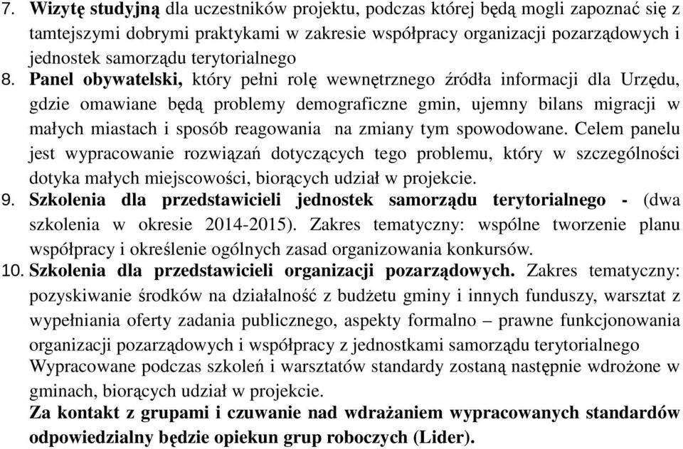 Panel obywatelski, który pełni rolę wewnętrznego źródła informacji dla Urzędu, gdzie omawiane będą problemy demograficzne gmin, ujemny bilans migracji w małych miastach i sposób reagowania na zmiany