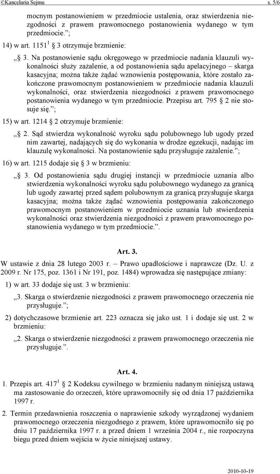 Na postanowienie sądu okręgowego w przedmiocie nadania klauzuli wykonalności służy zażalenie, a od postanowienia sądu apelacyjnego skarga kasacyjna; można także żądać wznowienia postępowania, które