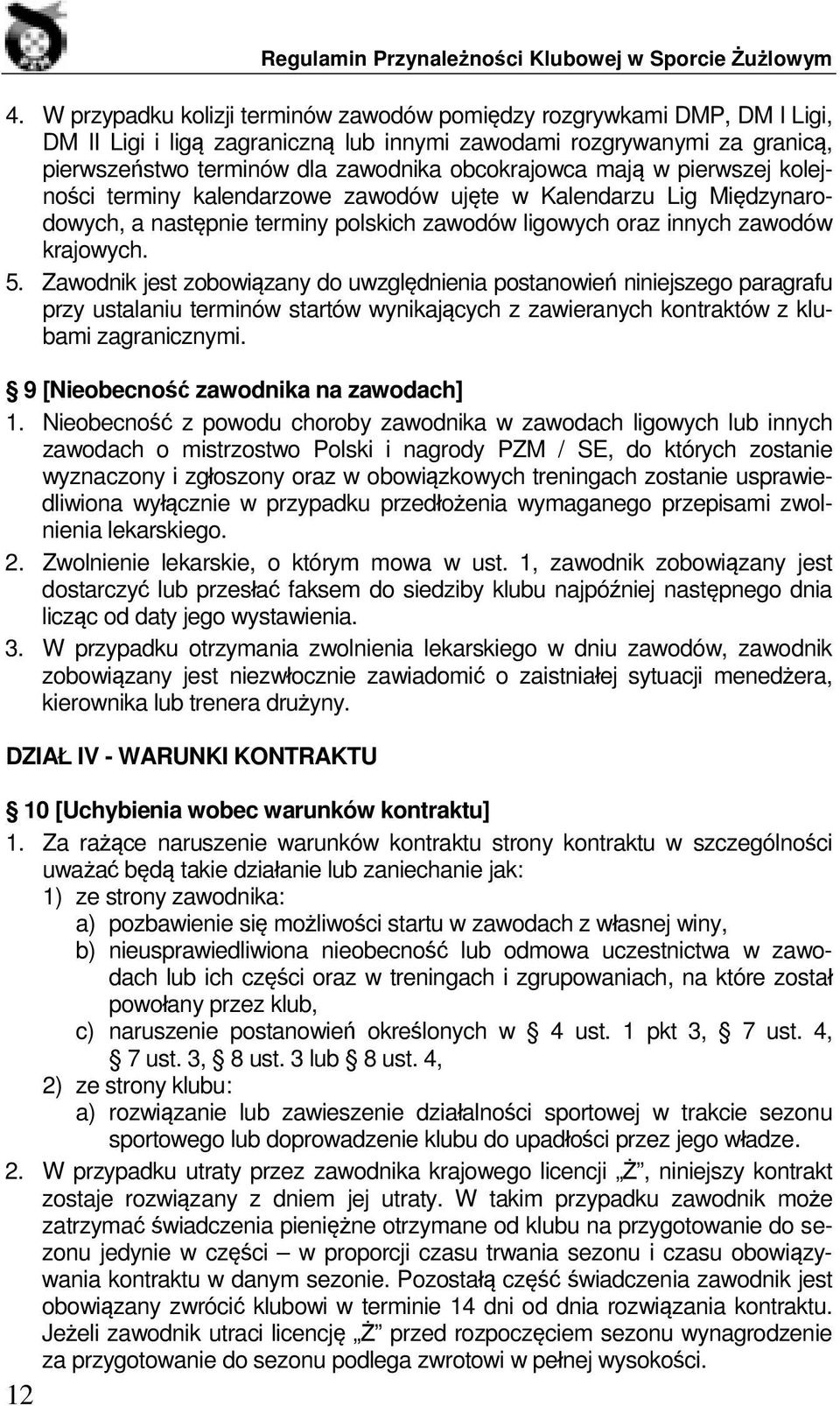 Zawodnik jest zobowiązany do uwzględnienia postanowień niniejszego paragrafu przy ustalaniu terminów startów wynikających z zawieranych kontraktów z klubami zagranicznymi.