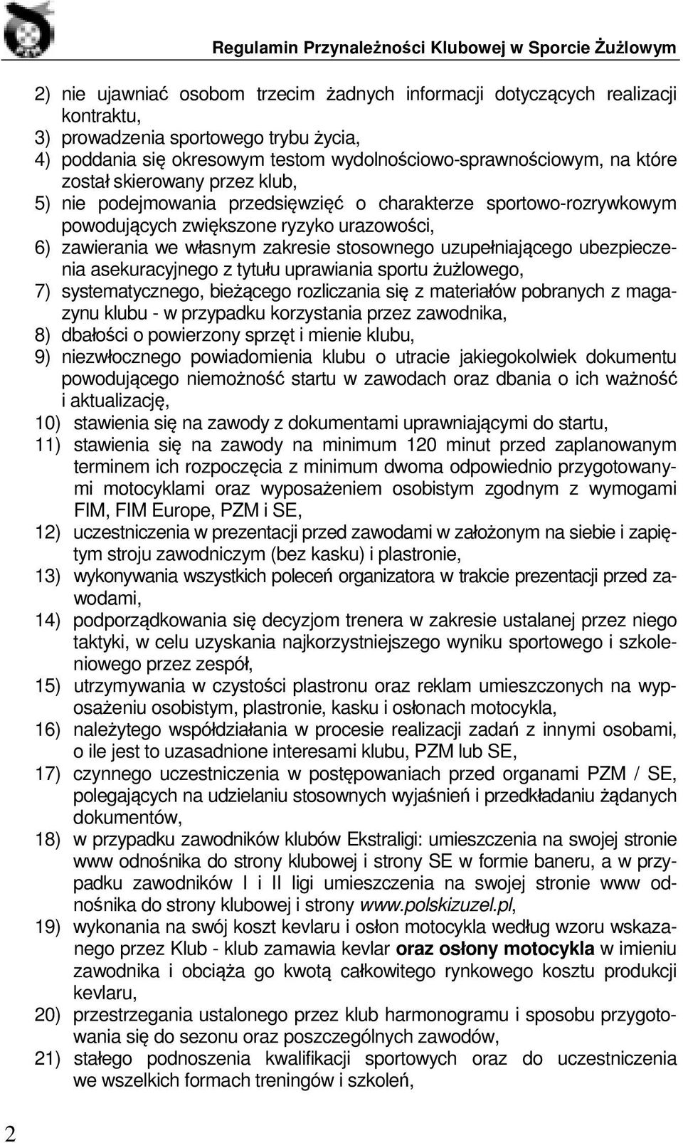 uzupełniającego ubezpieczenia asekuracyjnego z tytułu uprawiania sportu żużlowego, 7) systematycznego, bieżącego rozliczania się z materiałów pobranych z magazynu klubu - w przypadku korzystania