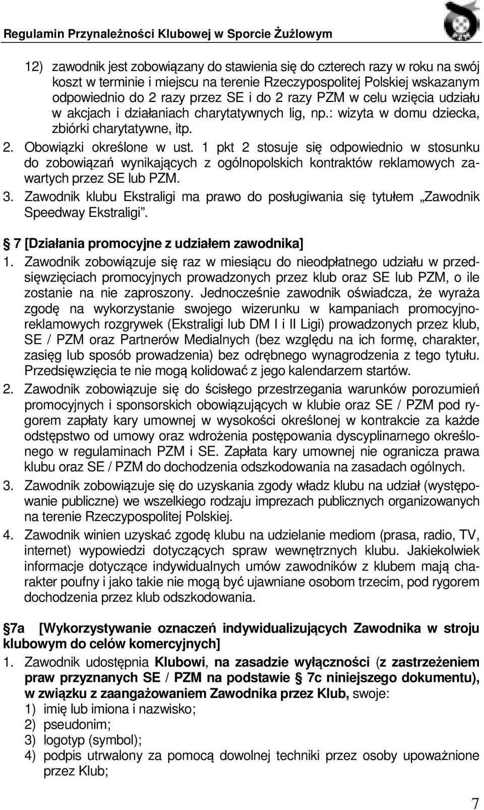 1 pkt 2 stosuje się odpowiednio w stosunku do zobowiązań wynikających z ogólnopolskich kontraktów reklamowych zawartych przez SE lub PZM. 3.