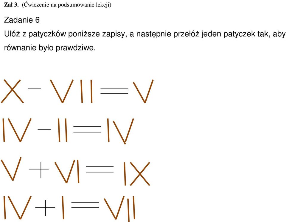 Zadanie 6 Ułóż z patyczków poniższe