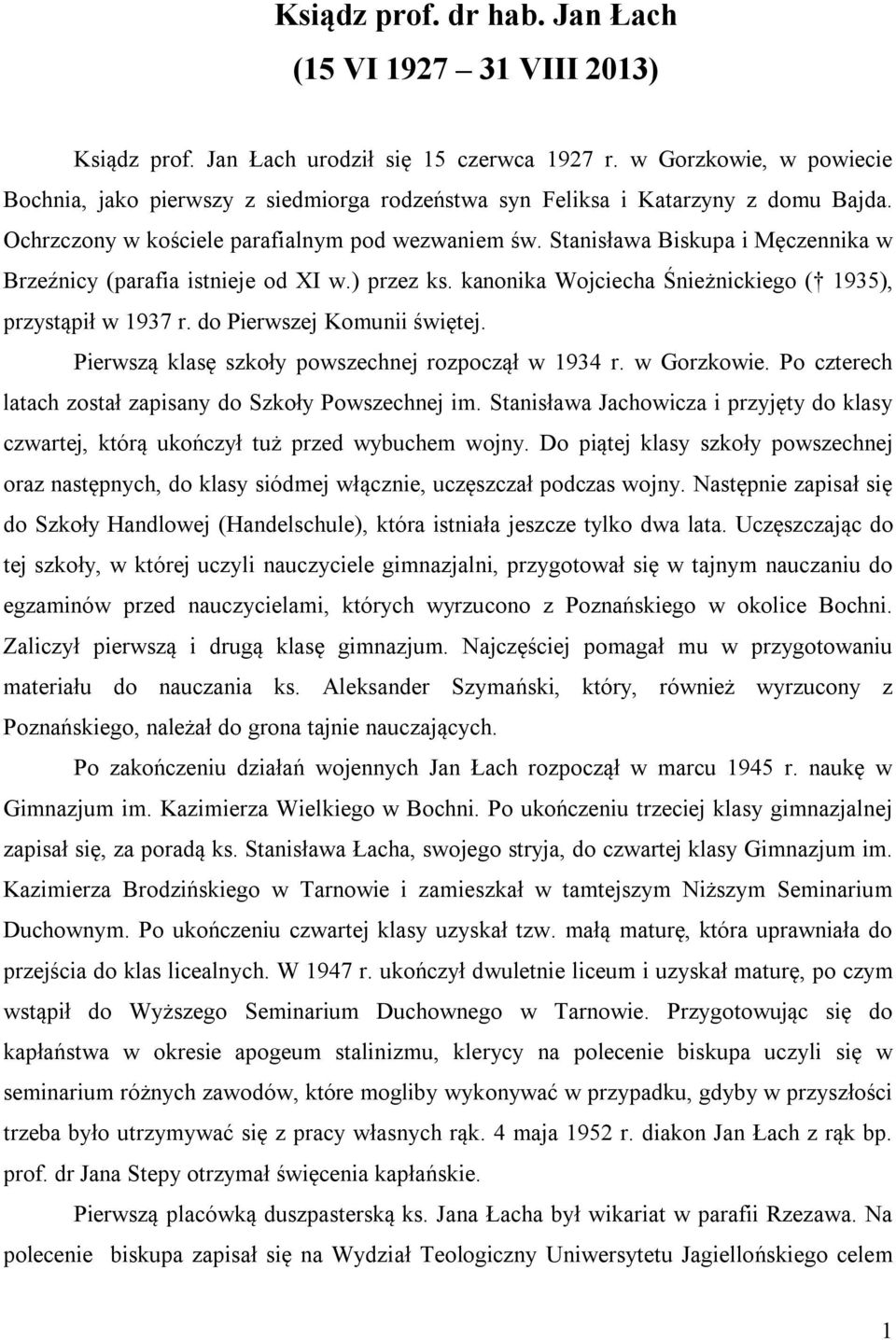 Stanisława Biskupa i Męczennika w Brzeźnicy (parafia istnieje od XI w.) przez ks. kanonika Wojciecha Śnieżnickiego ( 1935), przystąpił w 1937 r. do Pierwszej Komunii świętej.