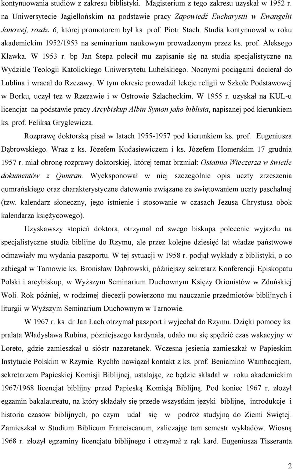 bp Jan Stepa polecił mu zapisanie się na studia specjalistyczne na Wydziale Teologii Katolickiego Uniwersytetu Lubelskiego. Nocnymi pociągami docierał do Lublina i wracał do Rzezawy.
