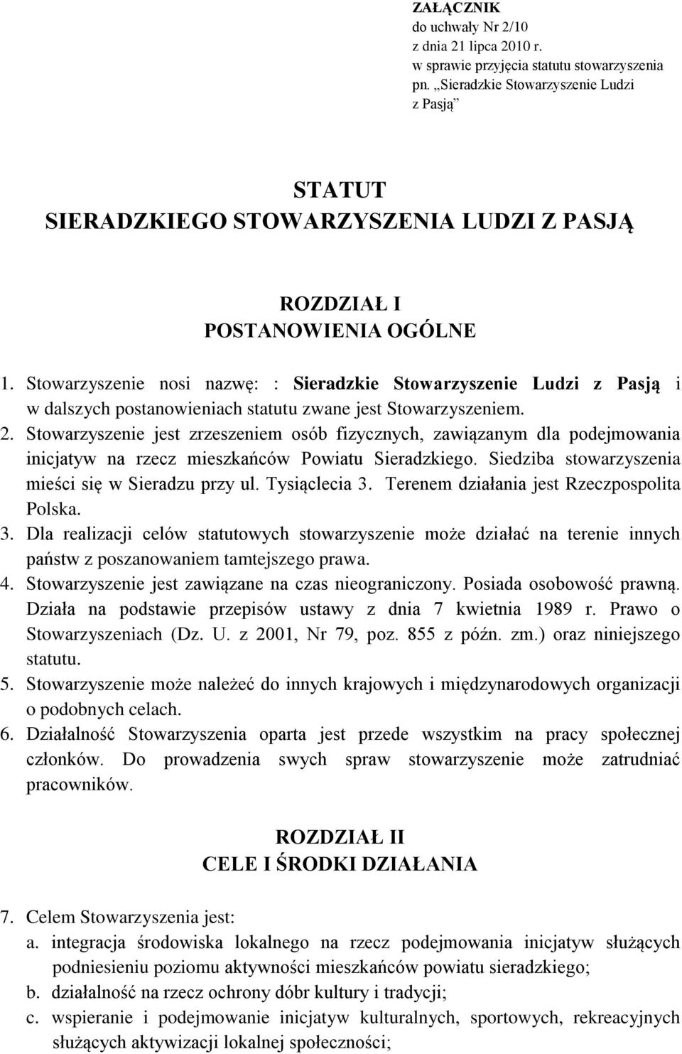 Stowarzyszenie nosi nazwę: : Sieradzkie Stowarzyszenie Ludzi z Pasją i w dalszych postanowieniach statutu zwane jest Stowarzyszeniem. 2.