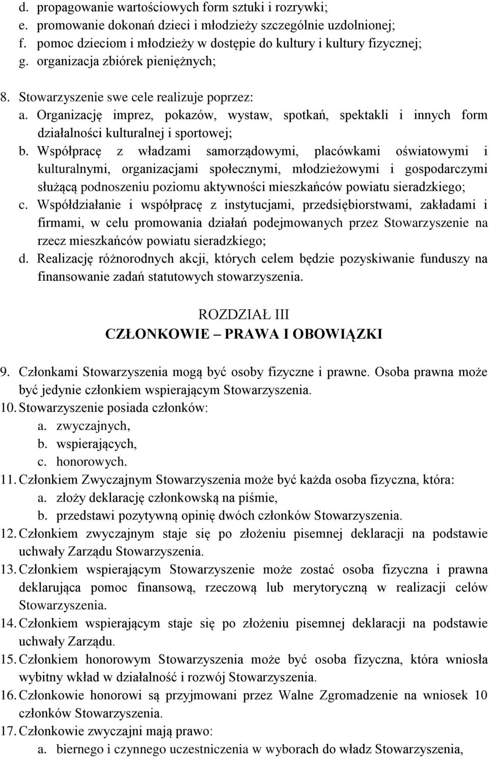 Współpracę z władzami samorządowymi, placówkami oświatowymi i kulturalnymi, organizacjami społecznymi, młodzieżowymi i gospodarczymi służącą podnoszeniu poziomu aktywności mieszkańców powiatu