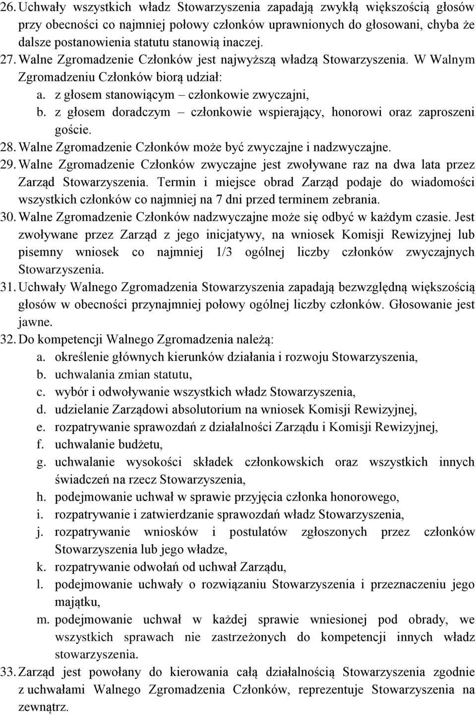 z głosem doradczym członkowie wspierający, honorowi oraz zaproszeni goście. 28. Walne Zgromadzenie Członków może być zwyczajne i nadzwyczajne. 29.