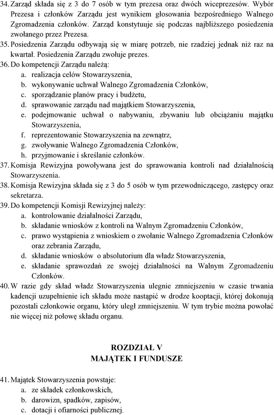 Posiedzenia Zarządu zwołuje prezes. 36. Do kompetencji Zarządu należą: a. realizacja celów Stowarzyszenia, b. wykonywanie uchwał Walnego Zgromadzenia Członków, c.