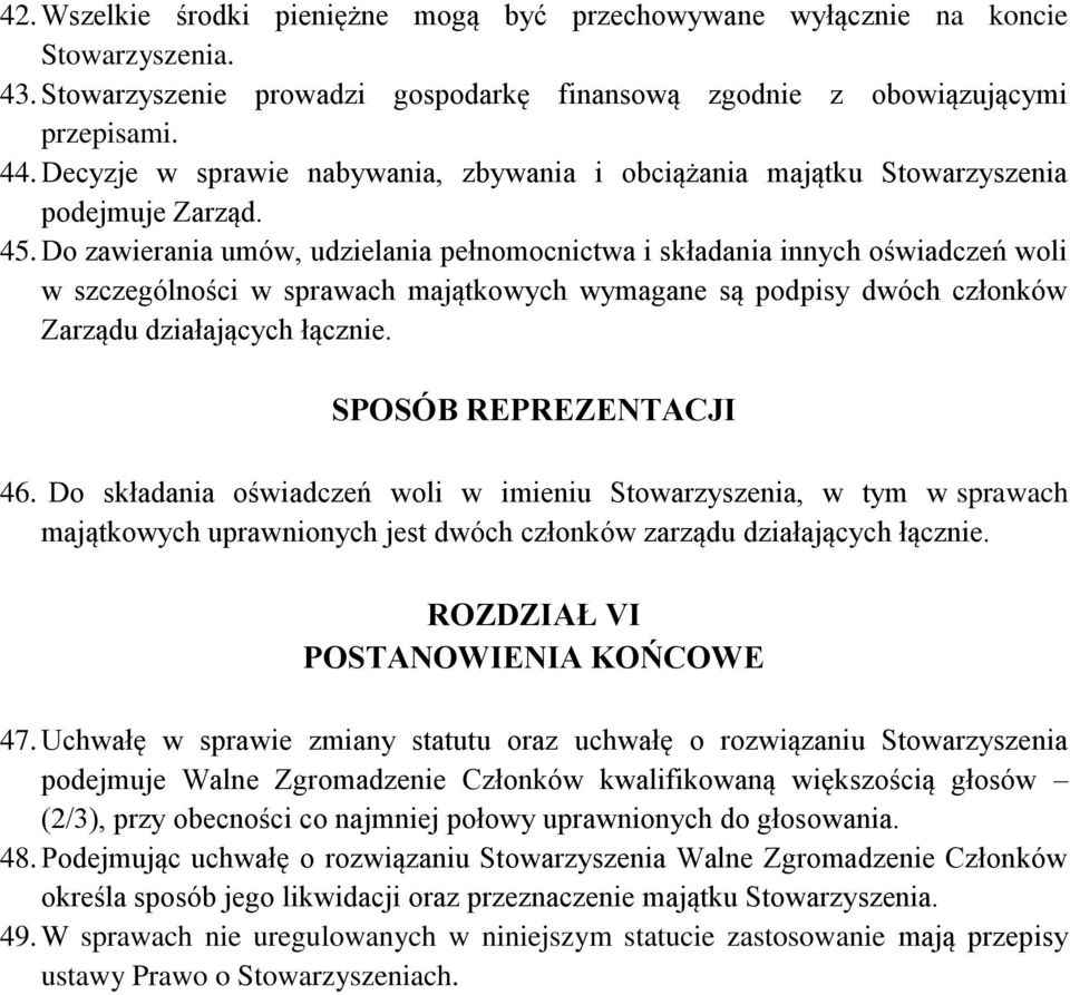 Do zawierania umów, udzielania pełnomocnictwa i składania innych oświadczeń woli w szczególności w sprawach majątkowych wymagane są podpisy dwóch członków Zarządu działających łącznie.