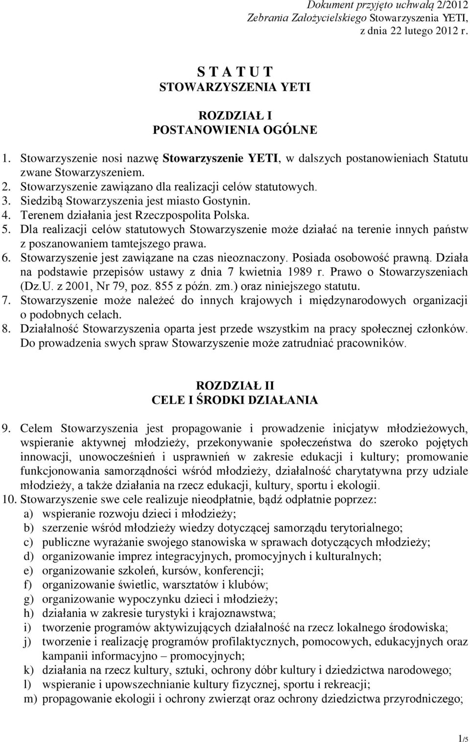 Siedzibą Stowarzyszenia jest miasto Gostynin. 4. Terenem działania jest Rzeczpospolita Polska. 5.