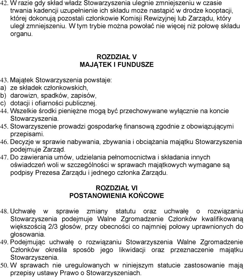 Majątek Stowarzyszenia powstaje: a) ze składek członkowskich, b) darowizn, spadków, zapisów, c) dotacji i ofiarności publicznej. 44.