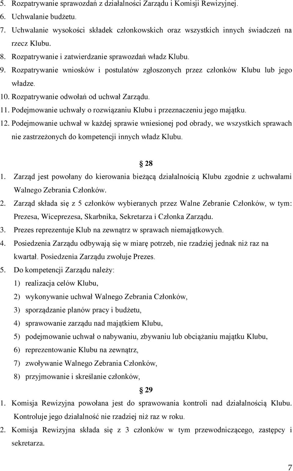 Podejmowanie uchwały o rozwiązaniu Klubu i przeznaczeniu jego majątku. 12.