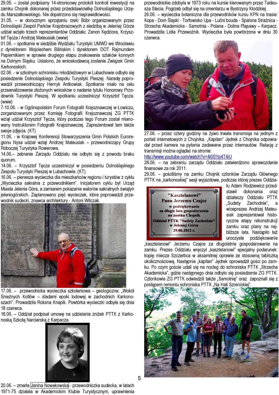 w dorocznym sprzątaniu rzeki Bóbr organizowanym przez Dolnośląski Zespół Parków Krajobrazowych z siedzibą w Jeleniej Górze udział wzięło trzech reprezentantów Oddziału: Zenon Kędziora, Krzysztof