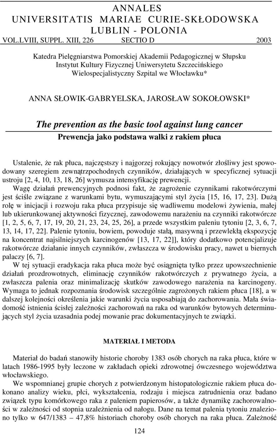 SŁOWIK-GABRYELSKA, JAROSŁAW SOKOŁOWSKI* The prevention as the basic tool against lung cancer Prewencja jako podstawa walki z rakiem płuca Ustalenie, że rak płuca, najczęstszy i najgorzej rokujący