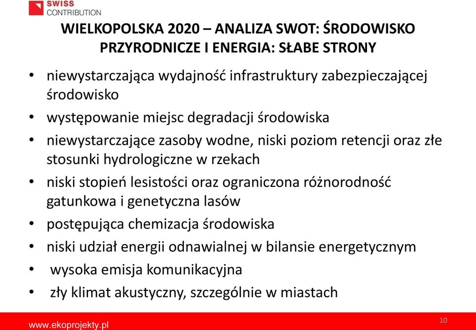 stosunki hydrologiczne w rzekach niski stopień lesistości oraz ograniczona różnorodność gatunkowa i genetyczna lasów postępująca