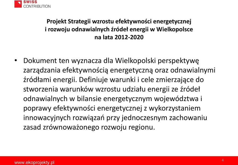 Definiuje warunki i cele zmierzające do stworzenia warunków wzrostu udziału energii ze źródeł odnawialnych w bilansie energetycznym