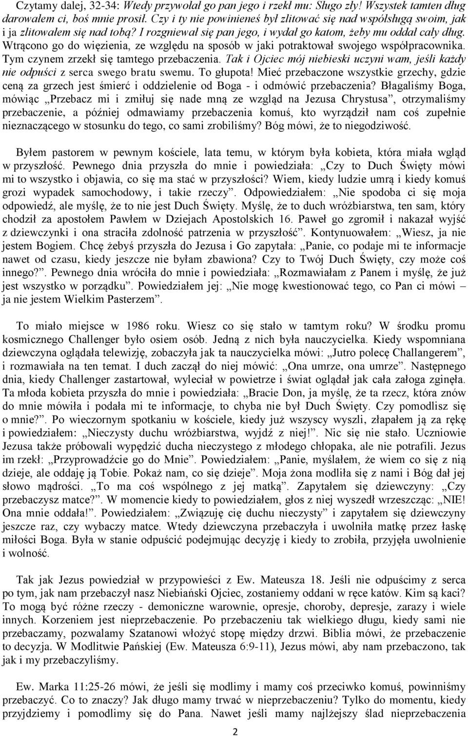Wtrącono go do więzienia, ze względu na sposób w jaki potraktował swojego współpracownika. Tym czynem zrzekł się tamtego przebaczenia.