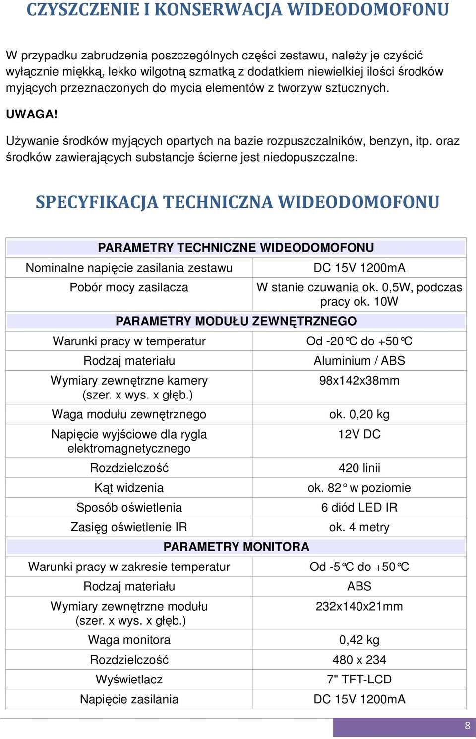 oraz środków zawierających substancje ścierne jest niedopuszczalne.