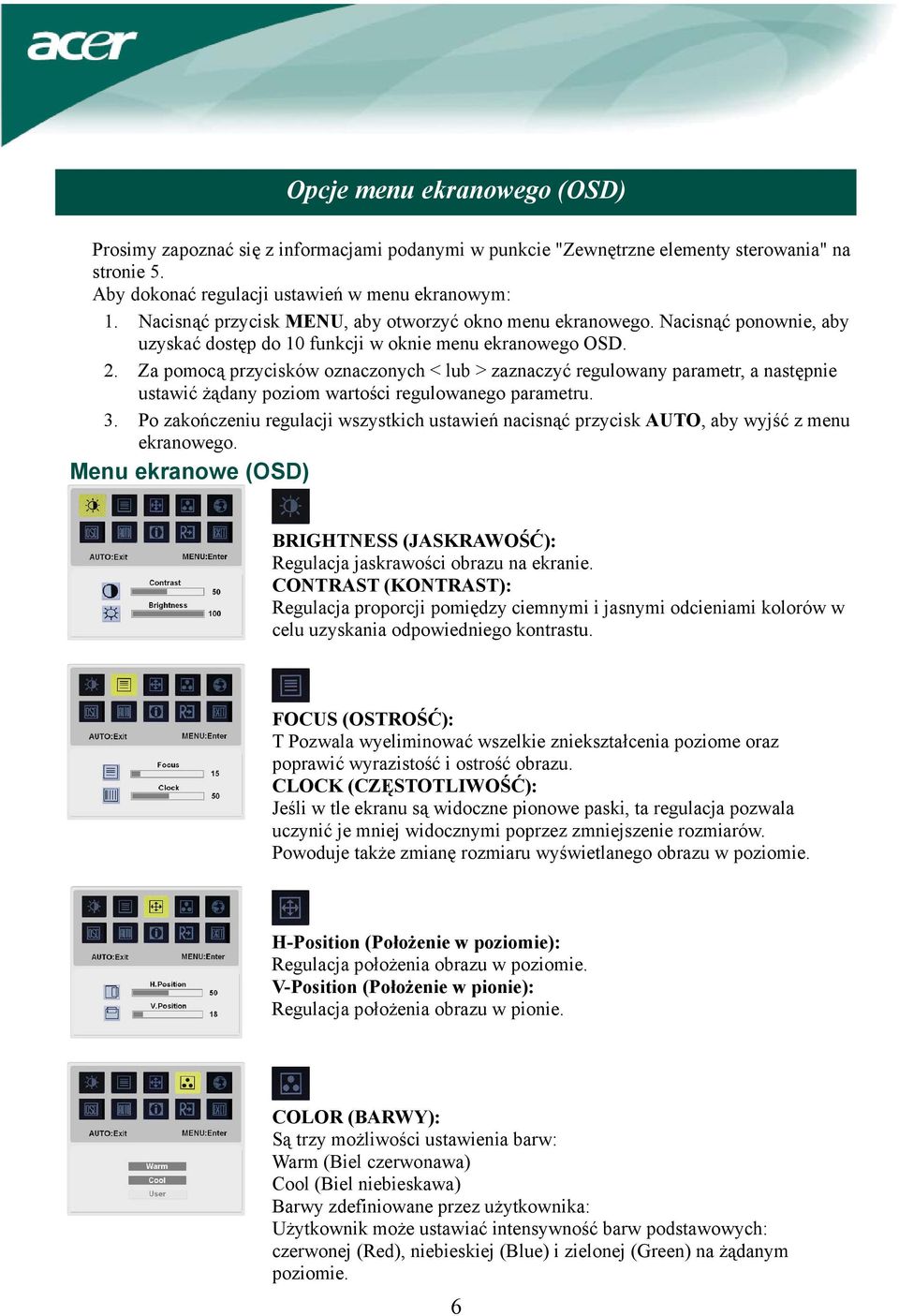 Za pomocą przycisków oznaczonych < lub > zaznaczyć regulowany parametr, a następnie ustawić żądany poziom wartości regulowanego parametru. 3.