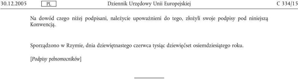 upoważnieni do tego, złożyli swoje podpisy pod niniejszą