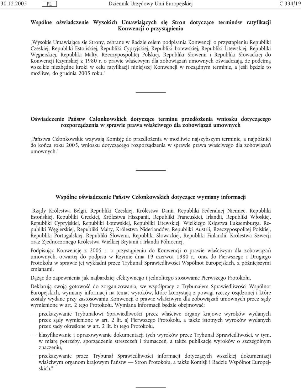 o przystąpieniu Republiki Czeskiej, Republiki Estońskiej, Republiki Cypryjskiej, Republiki Łotewskiej, Republiki Litewskiej, Republiki Węgierskiej, Republiki Malty, Rzeczypospolitej Polskiej,