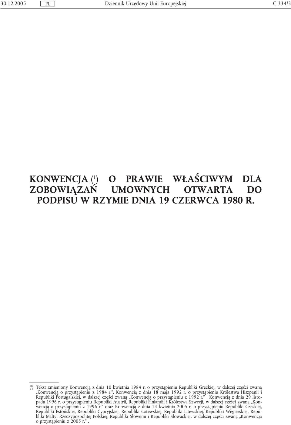 o przystąpieniu Królestwa Hiszpanii i Republiki Portugalskiej, w dalszej części zwaną Konwencją o przystąpieniu z 1992 r., Konwencją z dnia 29 listopada 1996 r.