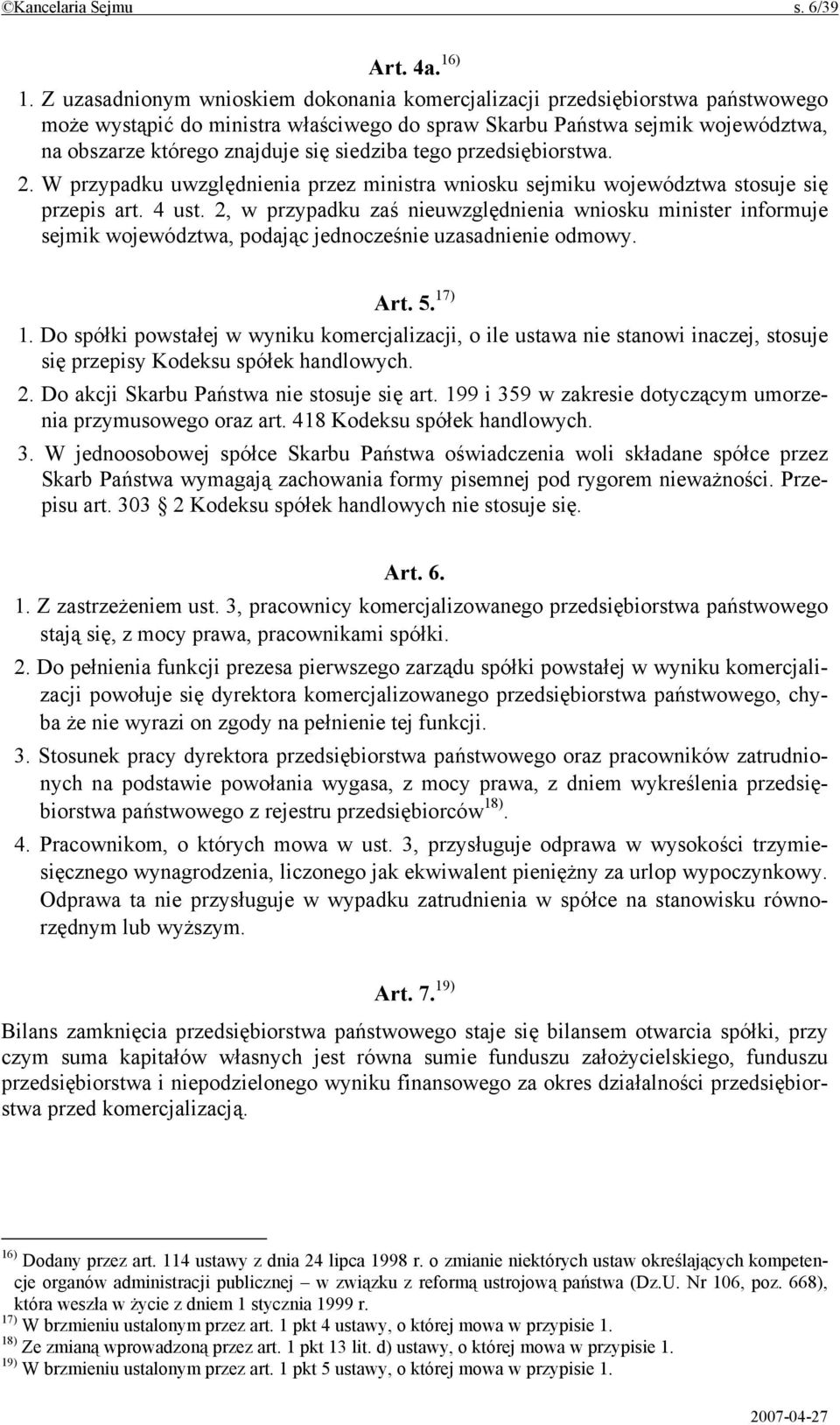 siedziba tego przedsiębiorstwa. 2. W przypadku uwzględnienia przez ministra wniosku sejmiku województwa stosuje się przepis art. 4 ust.