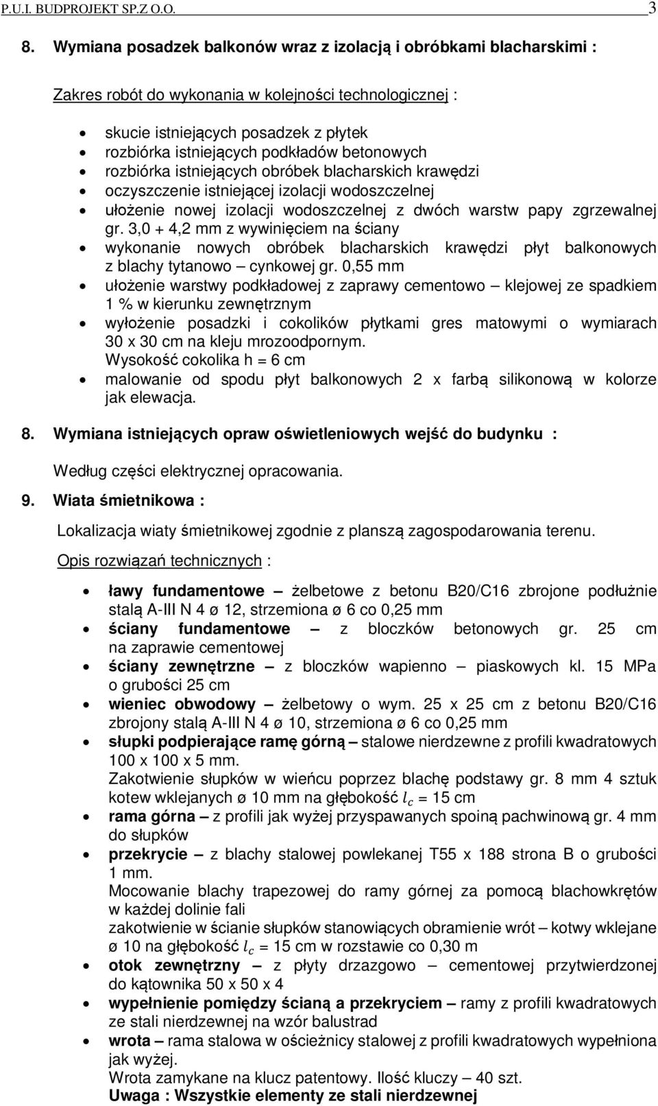 betonowych rozbiórka istniejcych obróbek blacharskich krawdzi oczyszczenie istniejcej izolacji wodoszczelnej enie nowej izolacji wodoszczelnej z dwóch warstw papy zgrzewalnej gr.