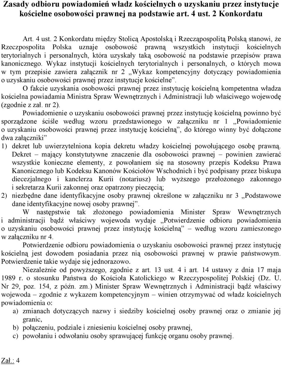 2 Konkordatu między Stolicą Apostolską i Rzecząpospolitą Polską stanowi, że Rzeczpospolita Polska uznaje osobowość prawną wszystkich instytucji kościelnych terytorialnych i personalnych, która