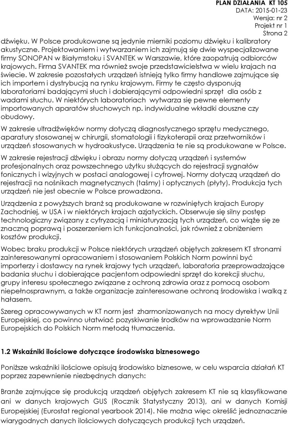 Firma SVANTEK ma również swoje przedstawicielstwa w wielu krajach na świecie. W zakresie pozostałych urządzeń istnieją tylko firmy handlowe zajmujące się ich importem i dystrybucją na rynku krajowym.