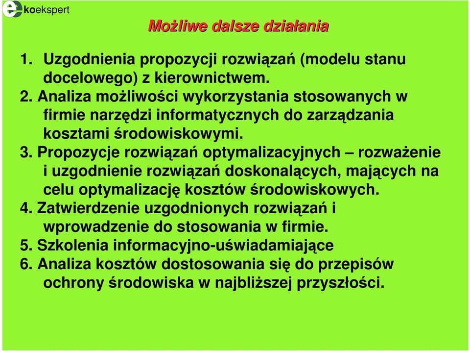 Propozycje rozwiązań optymalizacyjnych rozważenie i uzgodnienie rozwiązań doskonalących, mających na celu optymalizację kosztów środowiskowych. 4.