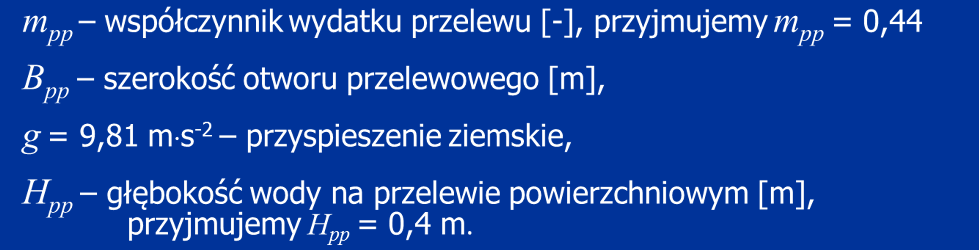 Wzór na wydatek przelewu powierzchniowego: Q pp = m pp B pp 2g H,5 1 pp (8) Po przekształceniu wzoru obliczamy szerokość otworu przelewowego B pp : B pp = m pp Przelew stały wymiarujemy