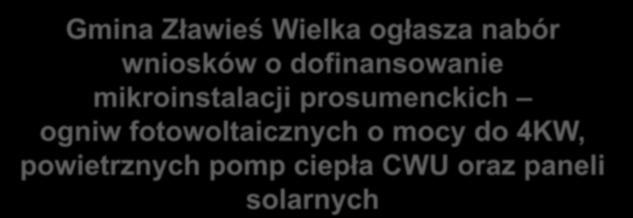 Gmina Zławieś Wielka ogłasza nabór wniosków o dofinansowanie mikroinstalacji prosumenckich ogniw fotowoltaicznych o mocy do 4KW, powietrznych pomp ciepła CWU oraz paneli solarnych W ramach