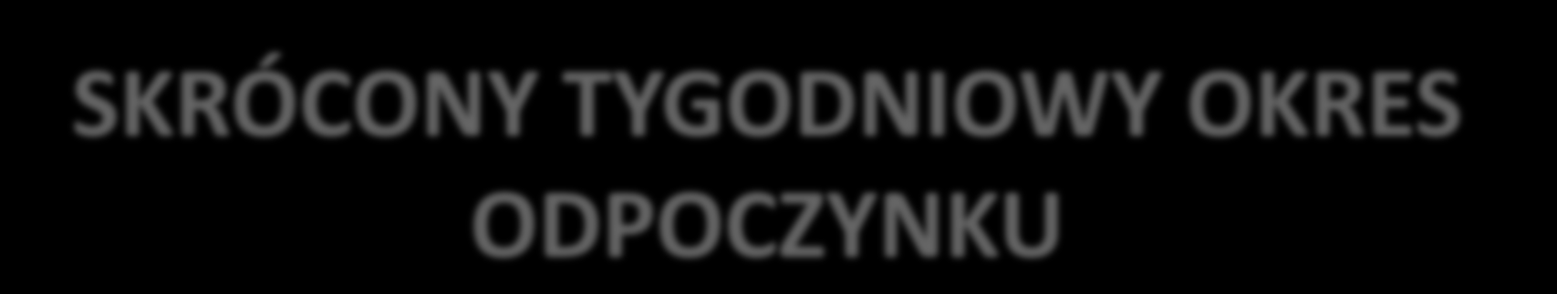 SKRÓCONY TYGODNIOWY OKRES ODPOCZYNKU I PN II WT III ŚR IV CZ V PT VI SO VII ND VIII PN 00:00 24:00 00:00 24:00 00:00 24:00 00:00 24:00 00:00