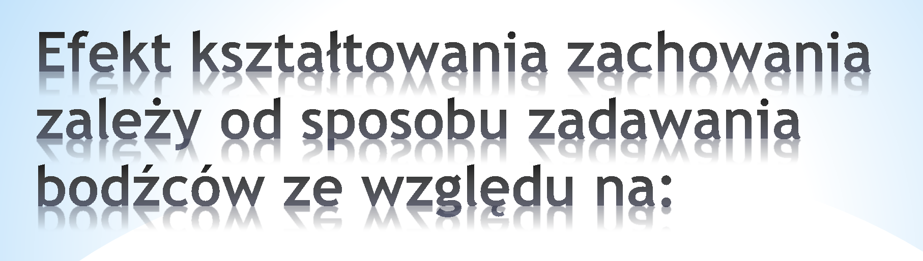 *siłę bodźców, *rodzaje i zróżnicowanie bodźców, *interwały czasowe stymulowania,