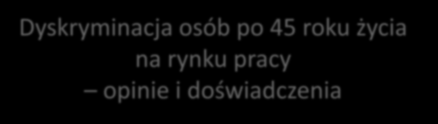 Dyskryminacja osób po 45 roku życia na rynku