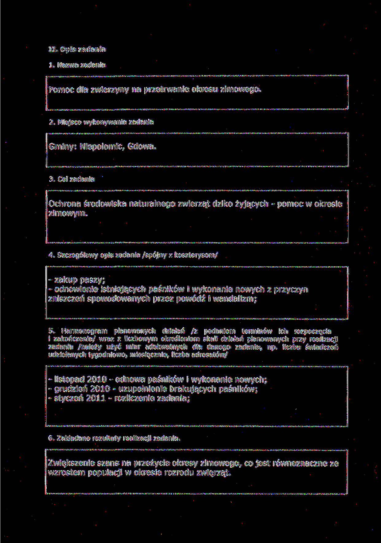 II. Opis zadania 1. Nazwa zadania Pomoc dla zwierzyny na przetrwanie okresu zimowego, 2. Miejsce wykonywania zadania Gminy: Niepołomic, Gdowa 3.