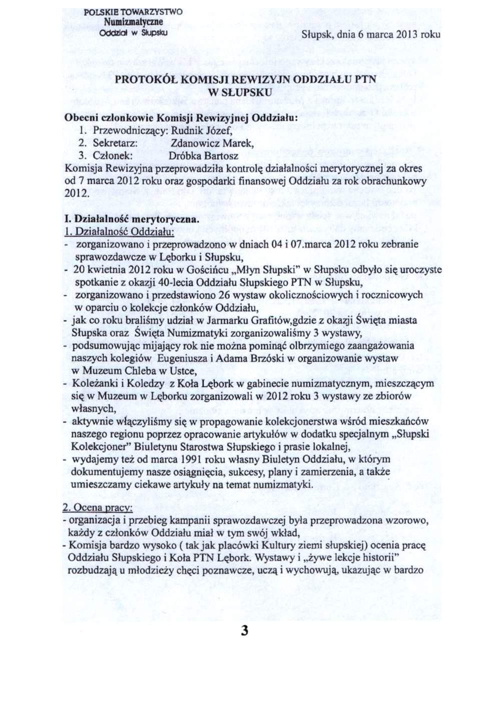 POLSKIE TOWARZYSTWO Numizmatyczne Oddział w Słupsku Słupsk, dnia 6 marca 2013 roku PROTOKÓŁ KOMISJI REWIZYJN ODDZIAŁU PTN W SŁUPSKU Obecni członkowie Komisji Rewizyjnej Oddziału: 1.