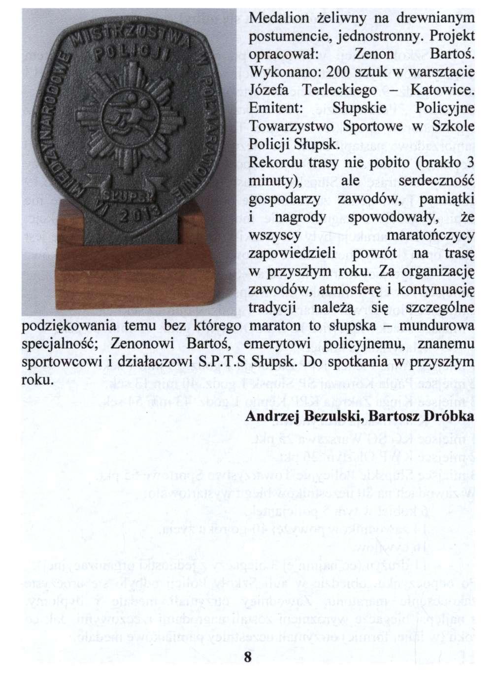 Medalion żeliwny na drewnianym postumencie, jednostronny. Projekt opracował: Zenon Bartos. Wykonano: 200 sztuk w warsztacie Józefa Terleckiego - Katowice.