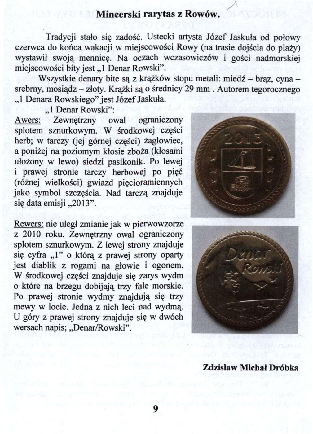 Mincerski rarytas z Rowów. Tradycji stało się zadość. Ustecki artysta Józef Jaskuła od połowy czerwca do końca wakacji w miejscowości Rowy (na trasie dojścia do plaży) wystawił swoją mennicę.