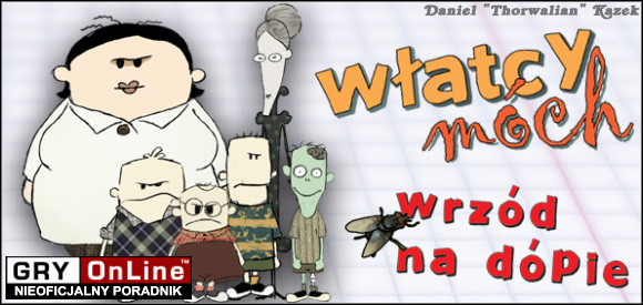 W s t ę p Poradnik do Włatcy Móch: Wrzód na dópie, który widzisz przed sobą jest szczegółowym rozwiązaniem gry. Znajdziesz tu wszystkie niezbędne informacje na temat jej przejścia.