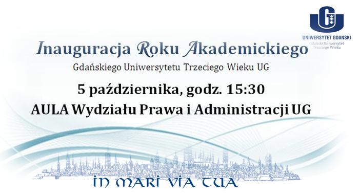 INAUGURACJA ROKU AKADEMICKIEGO Serdecznie zapraszamy na Inaugurację Roku Akademickiego 2016/2017 Gdańskiego Uniwersytetu Trzeciego Wieku UG. Uroczystość odbędzie się w środę, 5 października 2016 r.