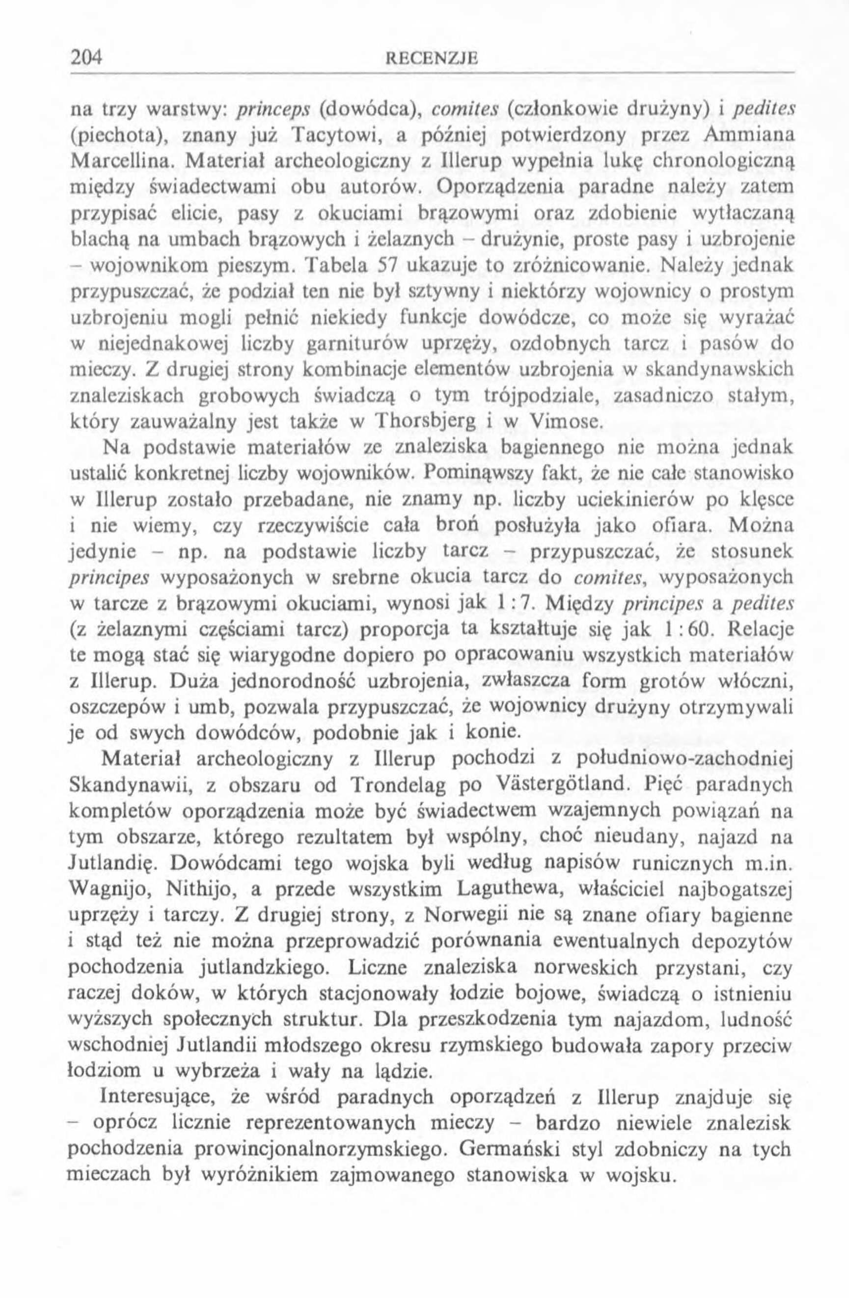 na trzy warstwy: princeps (dowódca), comités (członkowie drużyny) i pedites (piechota), znany już Tacytowi, a później potwierdzony przez Ammiana Marcellina.