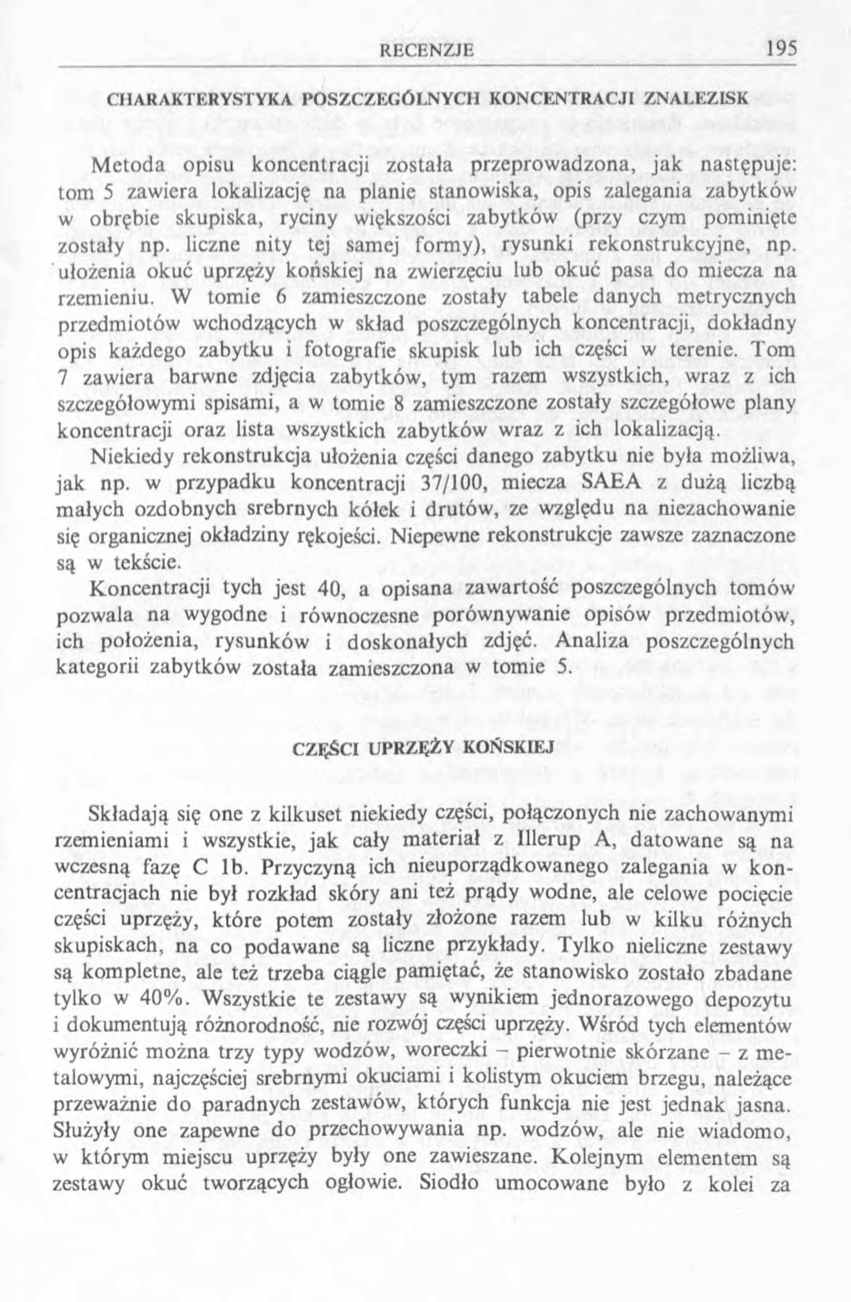 CHARAKTERYSTYKA POSZCZEGÓLNYCH KONCENTRACJI ZNALEZISK Metoda opisu koncentracji została przeprowadzona, jak następuje: tom 5 zawiera lokalizację na planie stanowiska, opis zalegania zabytków w
