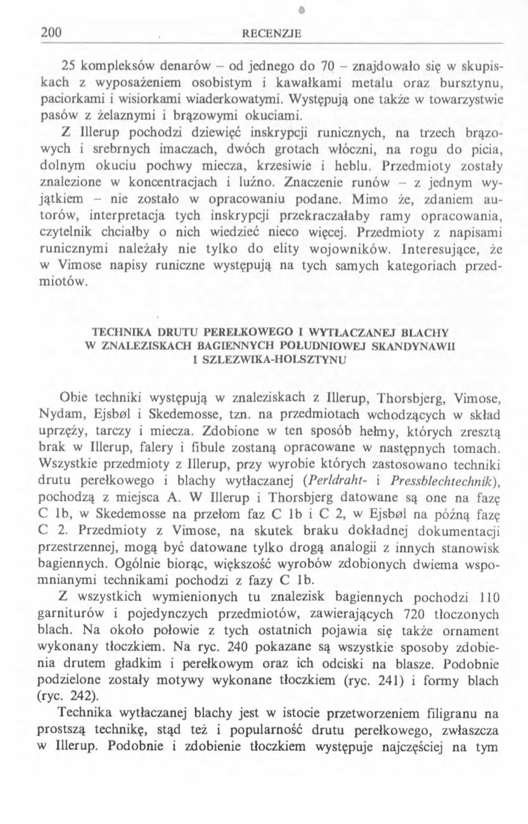 25 kompleksów denarów - od jednego do 70 - znajdowało się w skupiskach z wyposażeniem osobistym i kawałkami metalu oraz bursztynu, paciorkami i wisiorkami wiaderkowatymi.