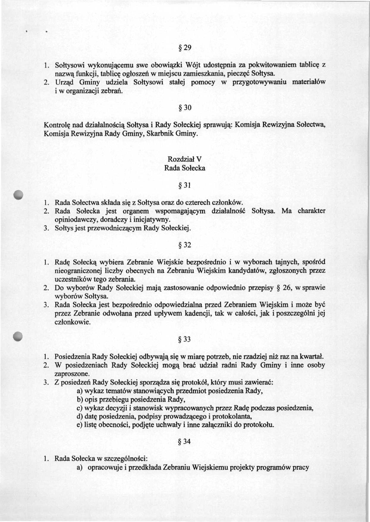 29 1. Sołtysowi wykonującemu swe obowiązki Wójt udostępnia za pokwitowaniem tablicę z nazwą funkcji, tablicę ogłoszeń w miejscu zamieszkania, pieczęć Sołtysa. 2.