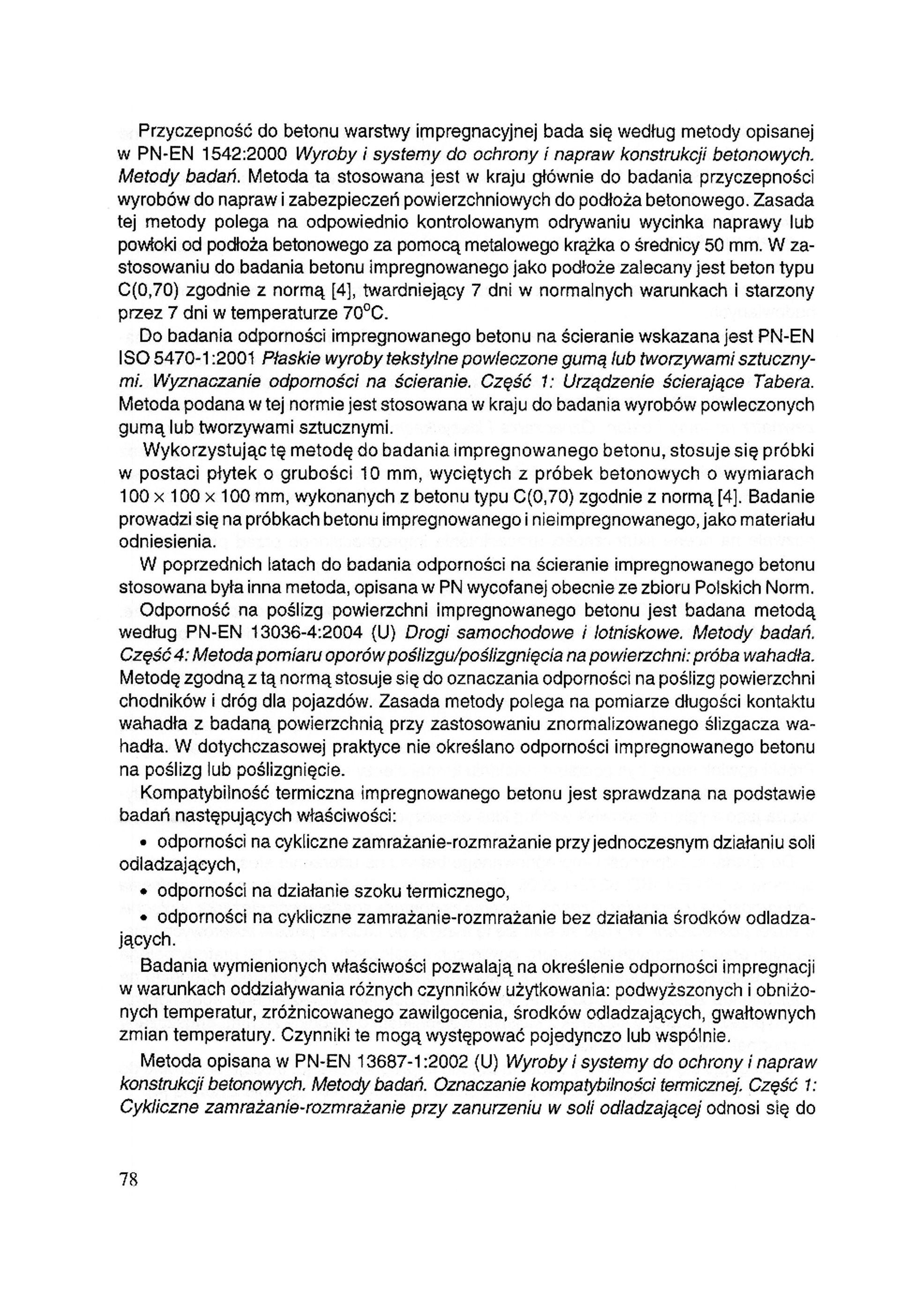 Przyczepność do betonu warstwy impregnacyjnej bada się według metody opisanej w PN-EN 1542:2000 Wyroby i systemy do ochrony i napraw konstrukcji betonowych. Metody badań.